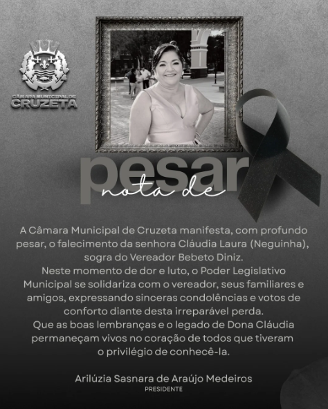 A Câmara Municipal de Cruzeta manifesta, com profundo pesar, o falecimento da senhora Cláudia Laura (Neguinha), sogra do Vereador Bebeto Diniz.